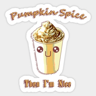 Pumpkin Spice, Then I'm Nice Sticker